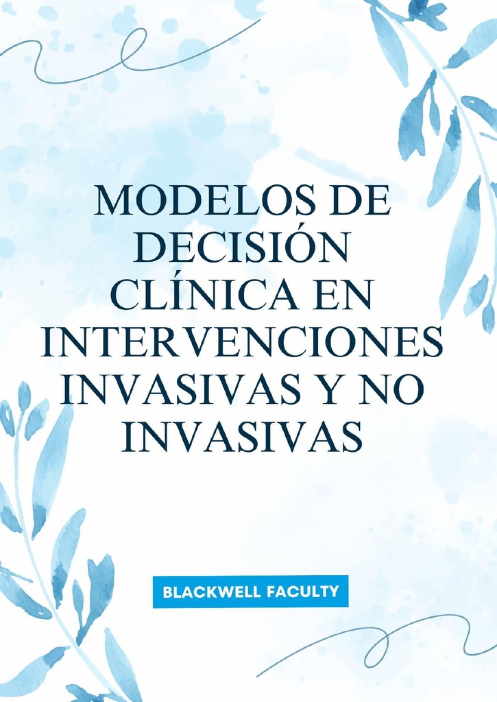MODELOS DE DECISIÓN CLÍNICA EN INTERVENCIONES INVASIVAS Y NO INVASIVAS