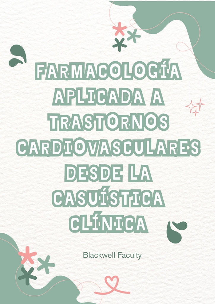 FARMACOLOGÍA APLICADA A TRASTORNOS CARDIOVASCULARES DESDE LA CASUÍSTICA CLÍNICA