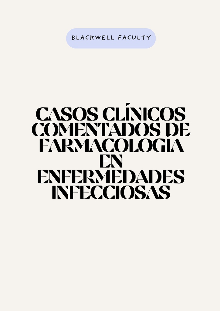 CASOS CLÍNICOS COMENTADOS DE FARMACOLOGÍA EN ENFERMEDADES INFECCIOSAS