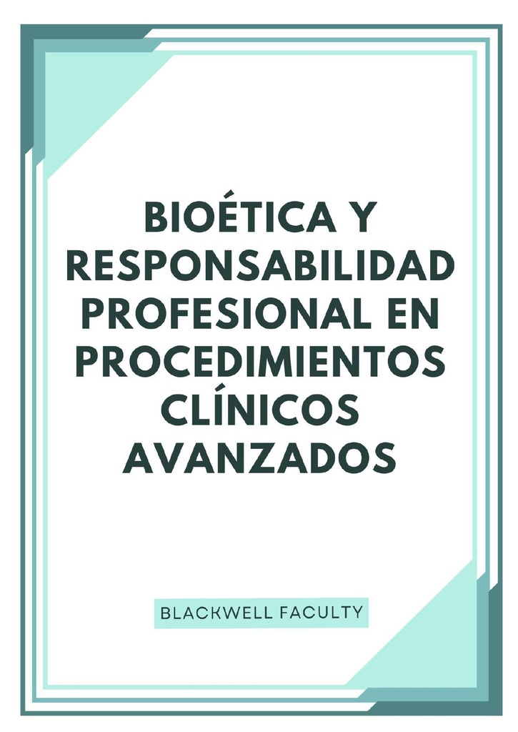BIOÉTICA Y RESPONSABILIDAD PROFESIONAL EN PROCEDIMIENTOS CLÍNICOS AVANZADOS