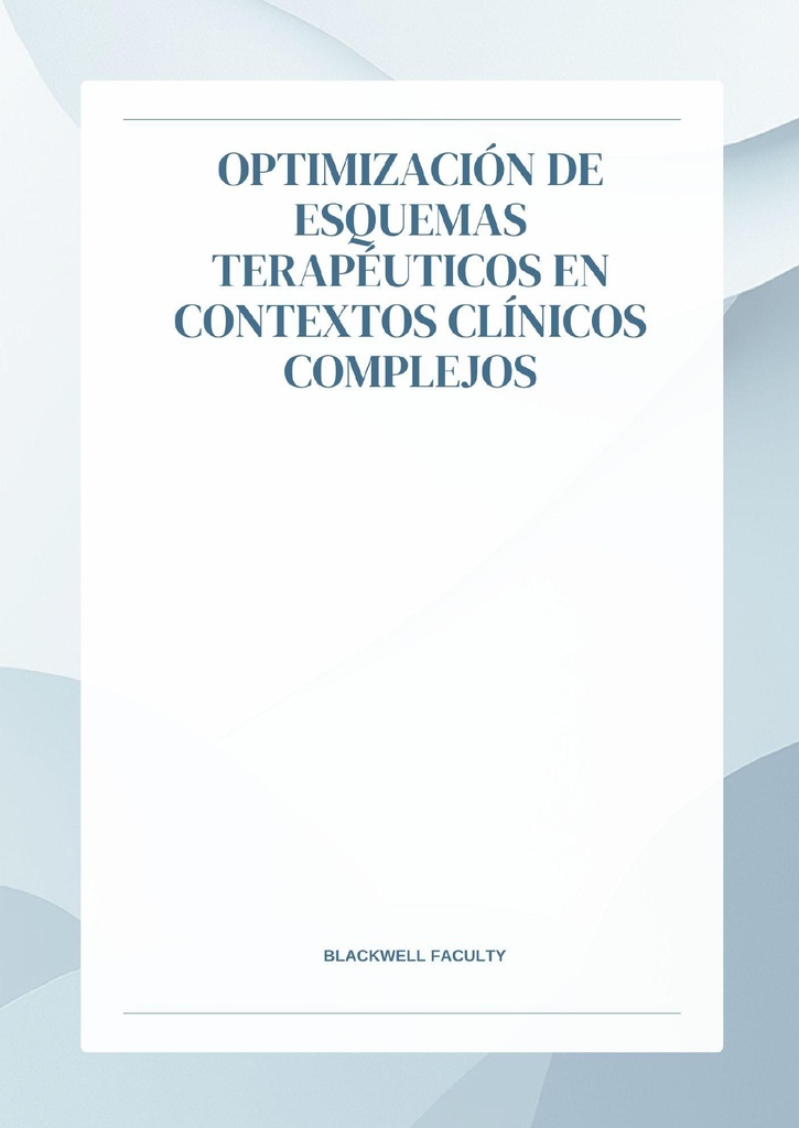 OPTIMIZACIÓN DE ESQUEMAS TERAPÉUTICOS EN CONTEXTOS CLÍNICOS COMPLEJOS