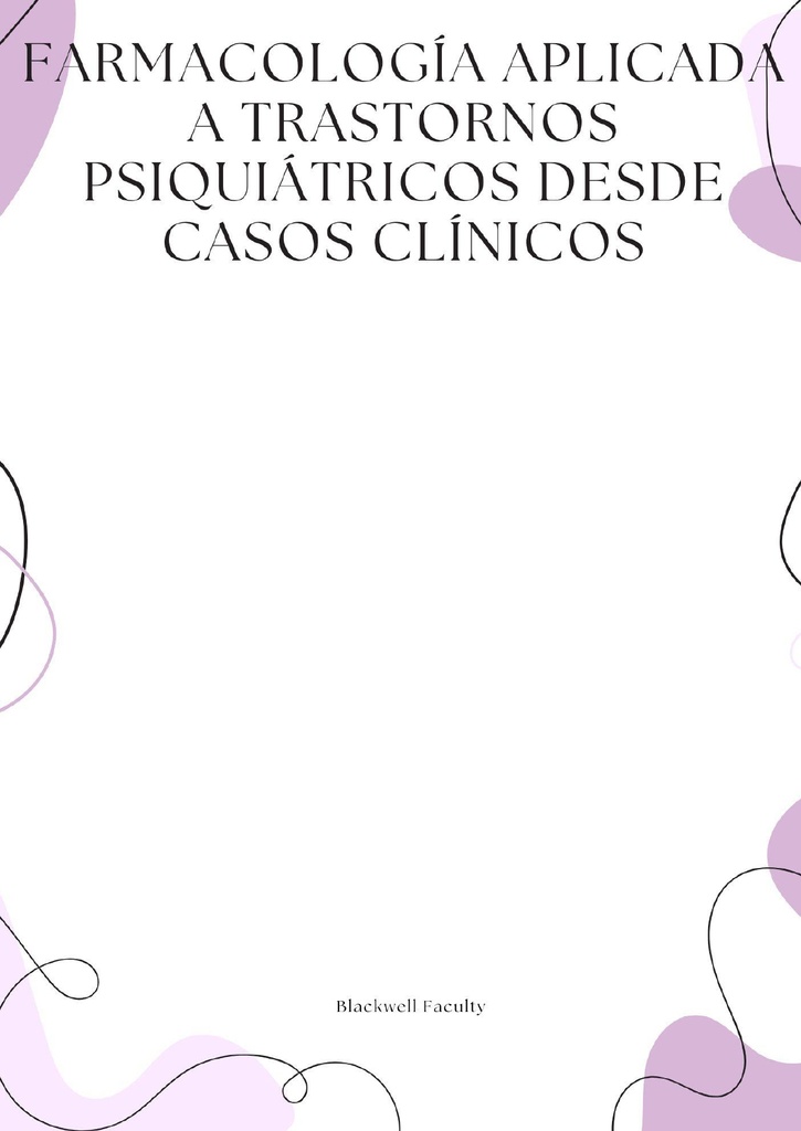 FARMACOLOGÍA APLICADA A TRASTORNOS PSIQUIÁTRICOS DESDE CASOS CLÍNICOS