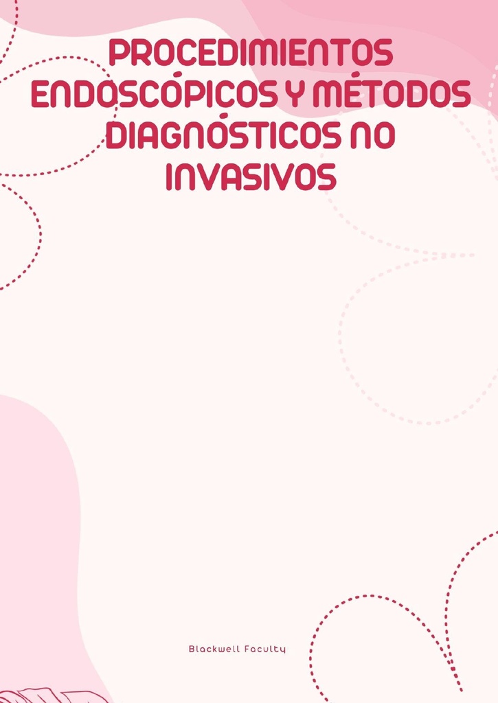 PROCEDIMIENTOS ENDOSCÓPICOS Y MÉTODOS DIAGNÓSTICOS NO INVASIVOS