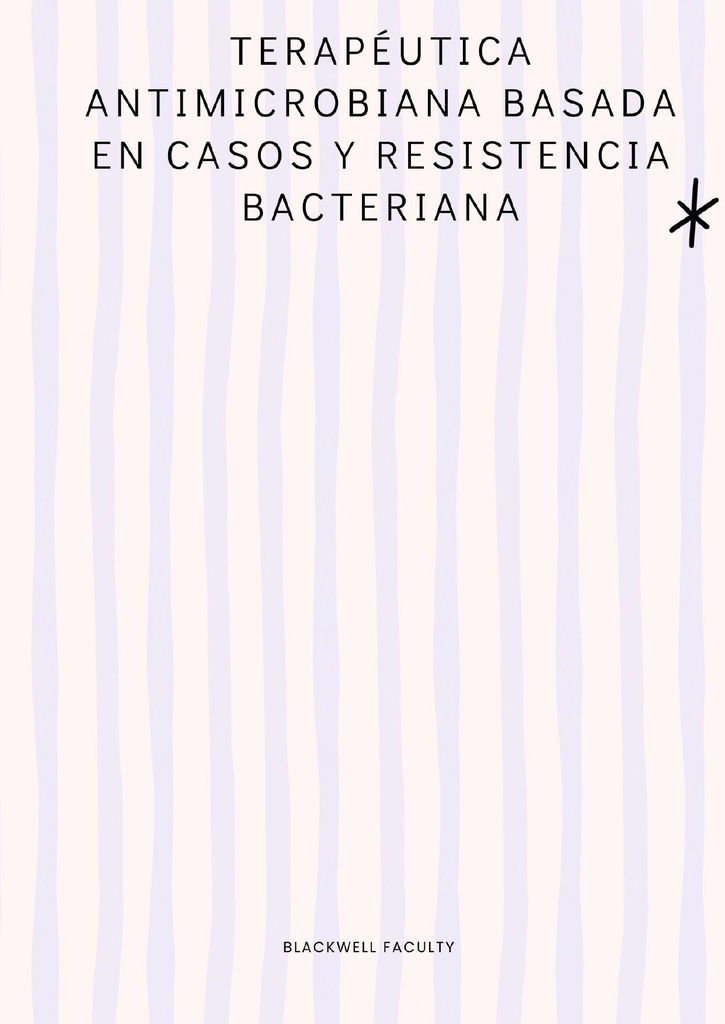 TERAPÉUTICA ANTIMICROBIANA BASADA EN CASOS Y RESISTENCIA BACTERIANA