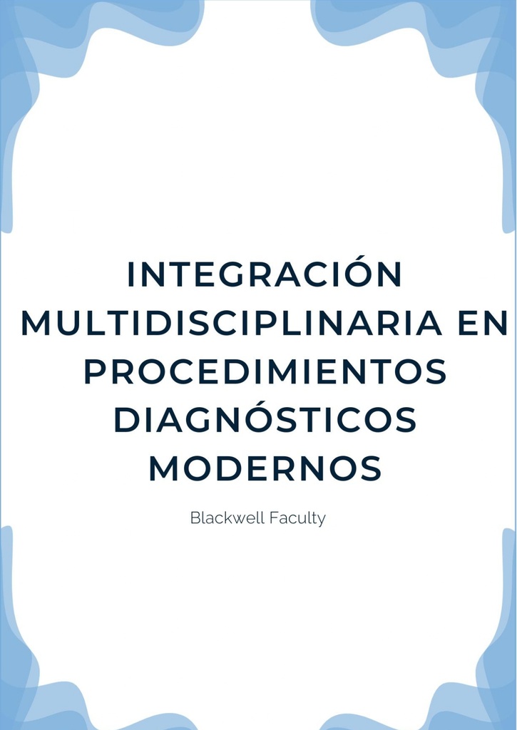 INTEGRACIÓN MULTIDISCIPLINARIA EN PROCEDIMIENTOS DIAGNÓSTICOS MODERNOS