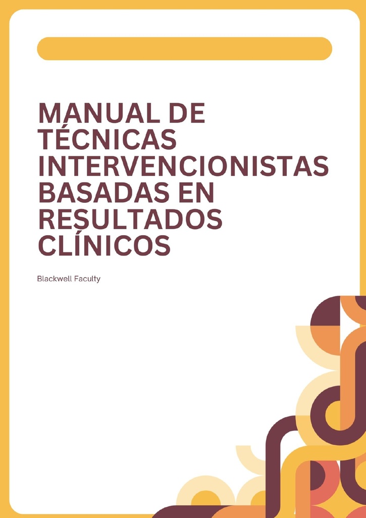 MANUAL DE TÉCNICAS INTERVENCIONISTAS BASADAS EN RESULTADOS CLÍNICOS
