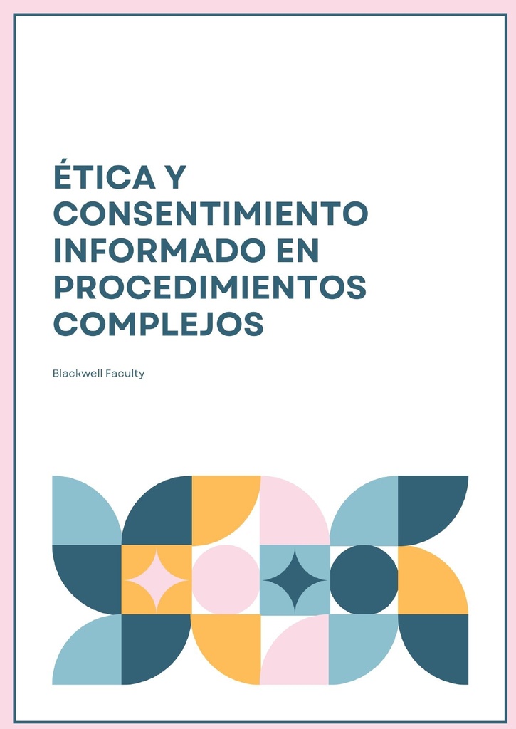ÉTICA Y CONSENTIMIENTO INFORMADO EN PROCEDIMIENTOS COMPLEJOS