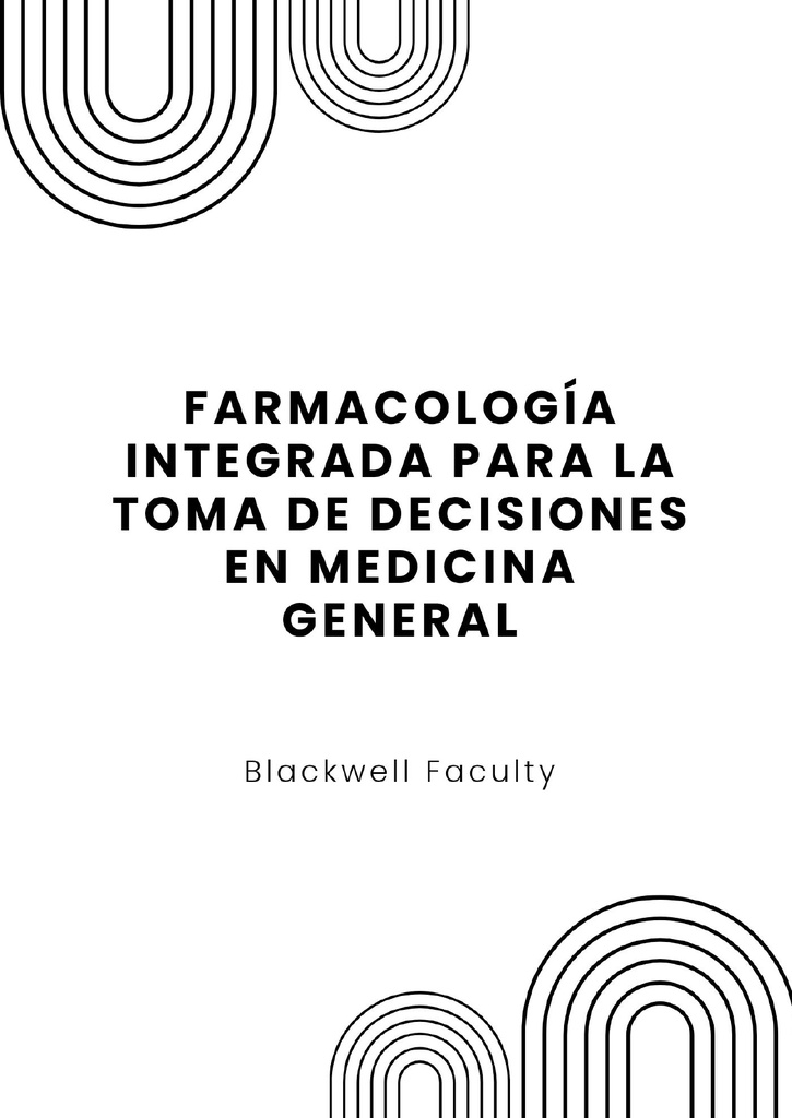 FARMACOLOGÍA INTEGRADA PARA LA TOMA DE DECISIONES EN MEDICINA GENERAL