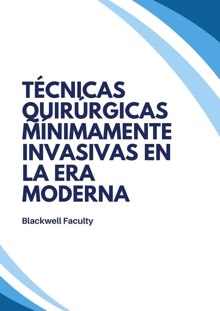 TÉCNICAS QUIRÚRGICAS MÍNIMAMENTE INVASIVAS EN LA ERA MODERNA