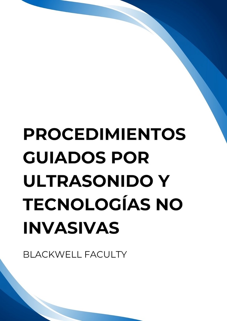PROCEDIMIENTOS GUIADOS POR ULTRASONIDO Y TECNOLOGÍAS NO INVASIVAS