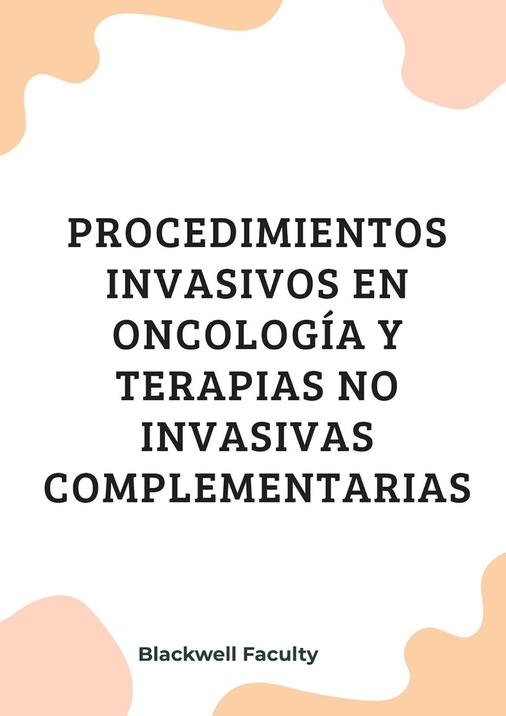 PROCEDIMIENTOS INVASIVOS EN ONCOLOGÍA Y TERAPIAS NO INVASIVAS COMPLEMENTARIAS