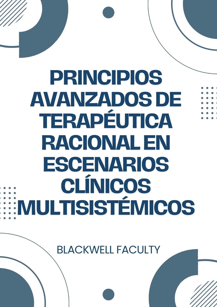 PRINCIPIOS AVANZADOS DE TERAPÉUTICA RACIONAL EN ESCENARIOS CLÍNICOS MULTISISTÉMICOS