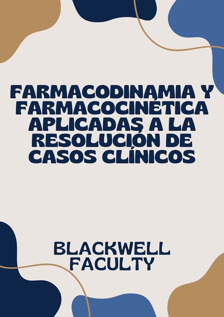 FARMACODINAMIA Y FARMACOCINÉTICA APLICADAS A LA RESOLUCIÓN DE CASOS CLÍNICOS