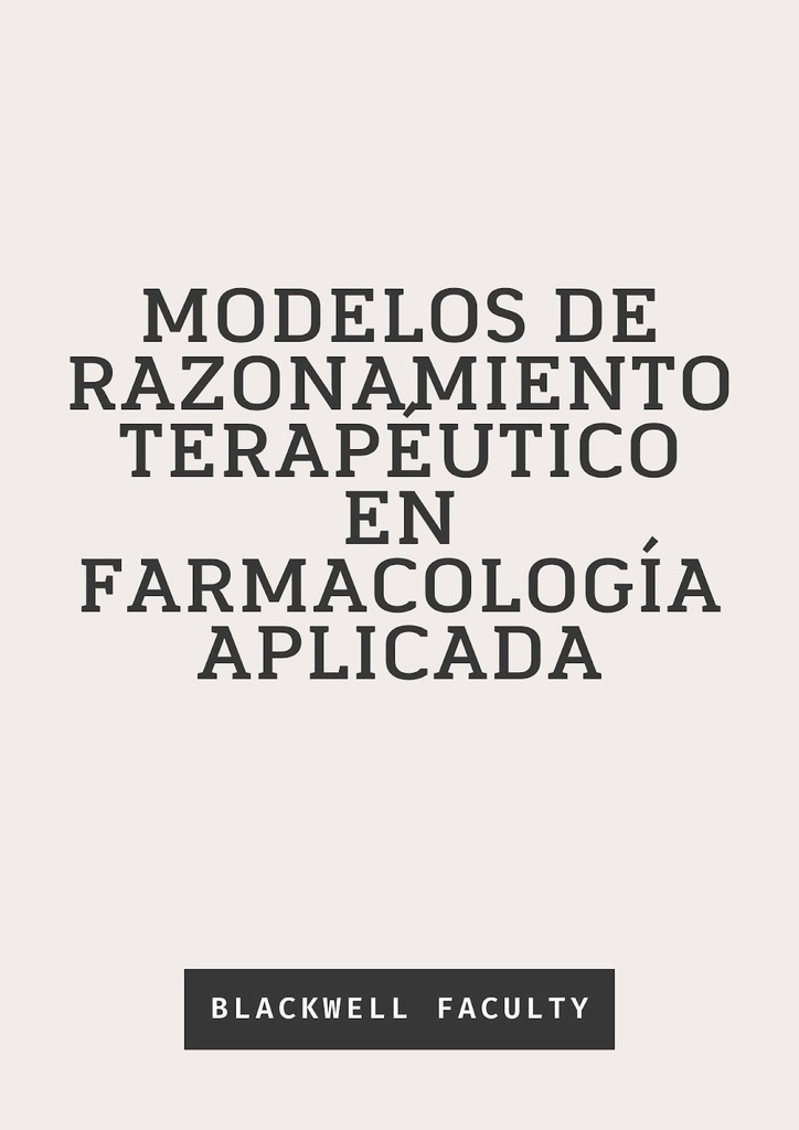 MODELOS DE RAZONAMIENTO TERAPÉUTICO EN FARMACOLOGÍA APLICADA