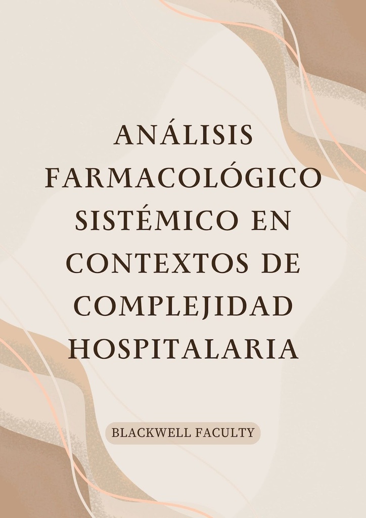 ANÁLISIS FARMACOLÓGICO SISTÉMICO EN CONTEXTOS DE COMPLEJIDAD HOSPITALARIA