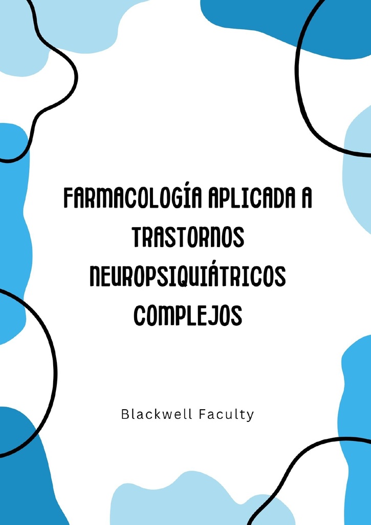 FARMACOLOGÍA APLICADA A TRASTORNOS NEUROPSIQUIÁTRICOS COMPLEJOS