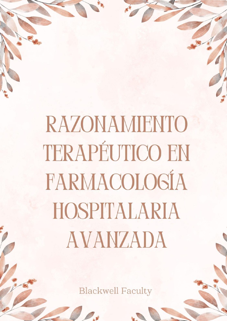 RAZONAMIENTO TERAPÉUTICO EN FARMACOLOGÍA HOSPITALARIA AVANZADA