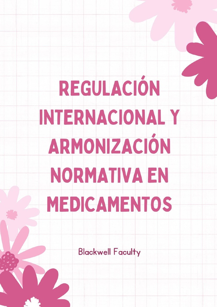 REGULACIÓN INTERNACIONAL Y ARMONIZACIÓN NORMATIVA EN MEDICAMENTOS