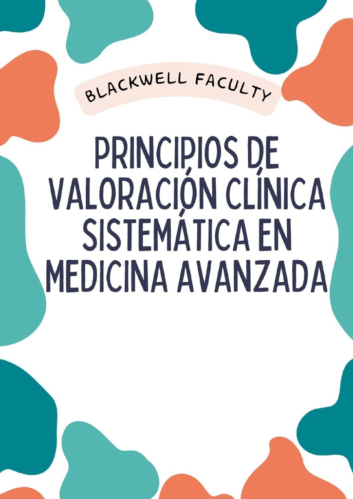 PRINCIPIOS DE VALORACIÓN CLÍNICA SISTEMÁTICA EN MEDICINA AVANZADA