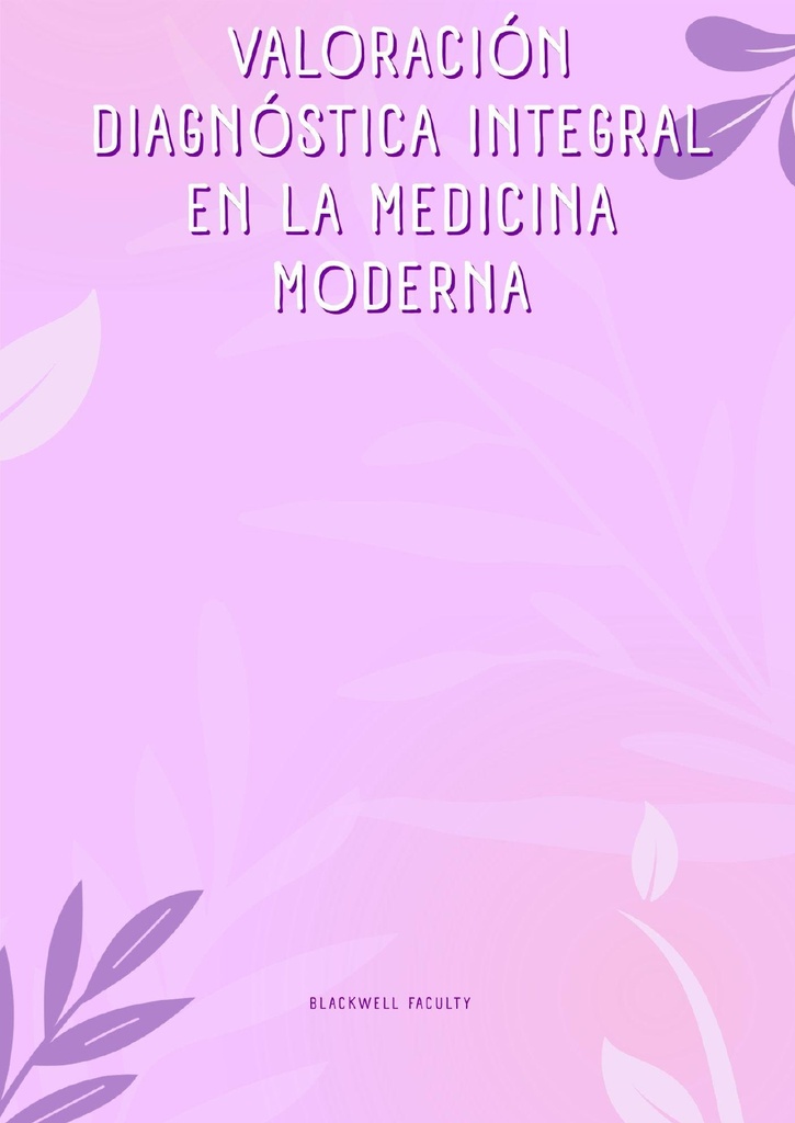 VALORACIÓN DIAGNÓSTICA INTEGRAL EN LA MEDICINA MODERNA