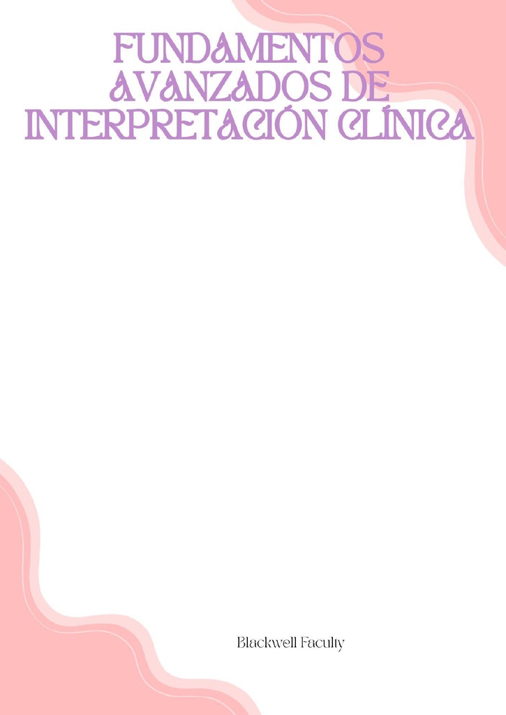 FUNDAMENTOS AVANZADOS DE INTERPRETACIÓN CLÍNICA