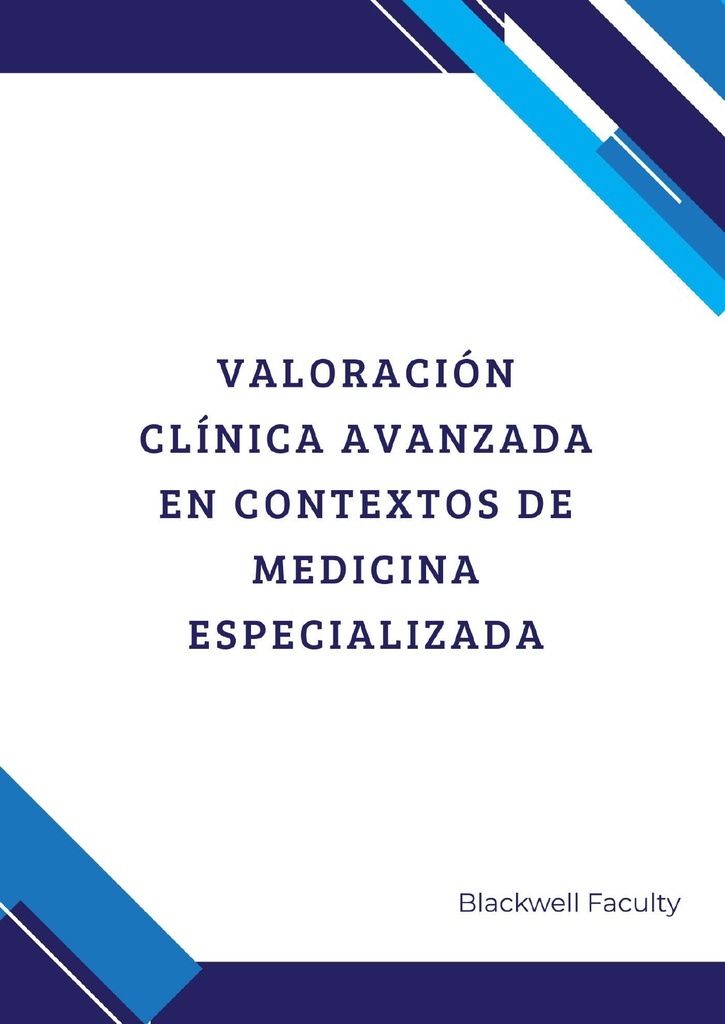VALORACIÓN CLÍNICA AVANZADA EN CONTEXTOS DE MEDICINA ESPECIALIZADA