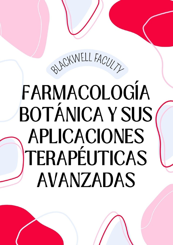FARMACOLOGÍA BOTÁNICA Y SUS APLICACIONES TERAPÉUTICAS AVANZADAS