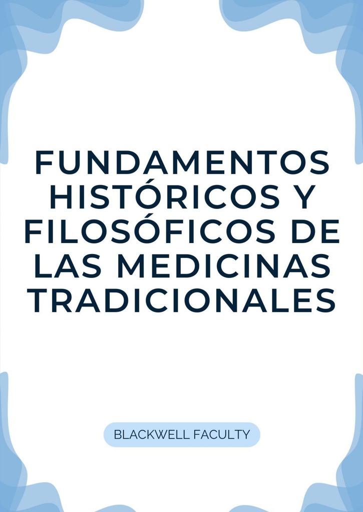 FUNDAMENTOS HISTÓRICOS Y FILOSÓFICOS DE LAS MEDICINAS TRADICIONALES