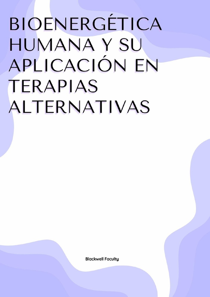 BIOENERGÉTICA HUMANA Y SU APLICACIÓN EN TERAPIAS ALTERNATIVAS