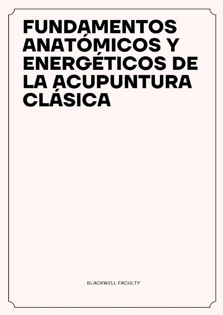 FUNDAMENTOS ANATÓMICOS Y ENERGÉTICOS DE LA ACUPUNTURA CLÁSICA