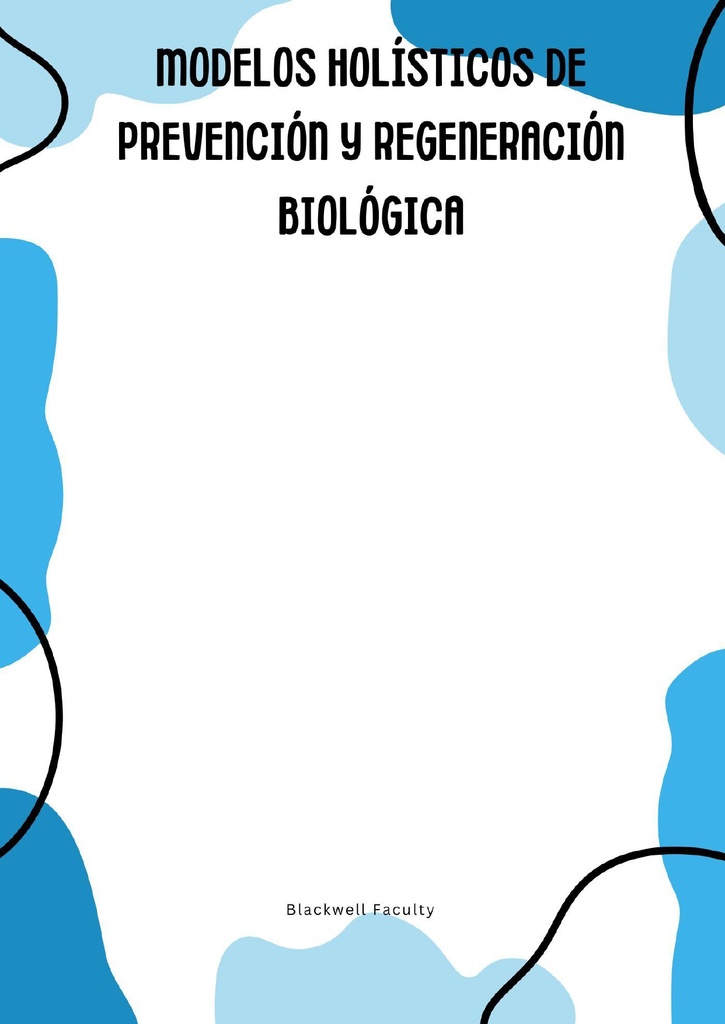 MODELOS HOLÍSTICOS DE PREVENCIÓN Y REGENERACIÓN BIOLÓGICA