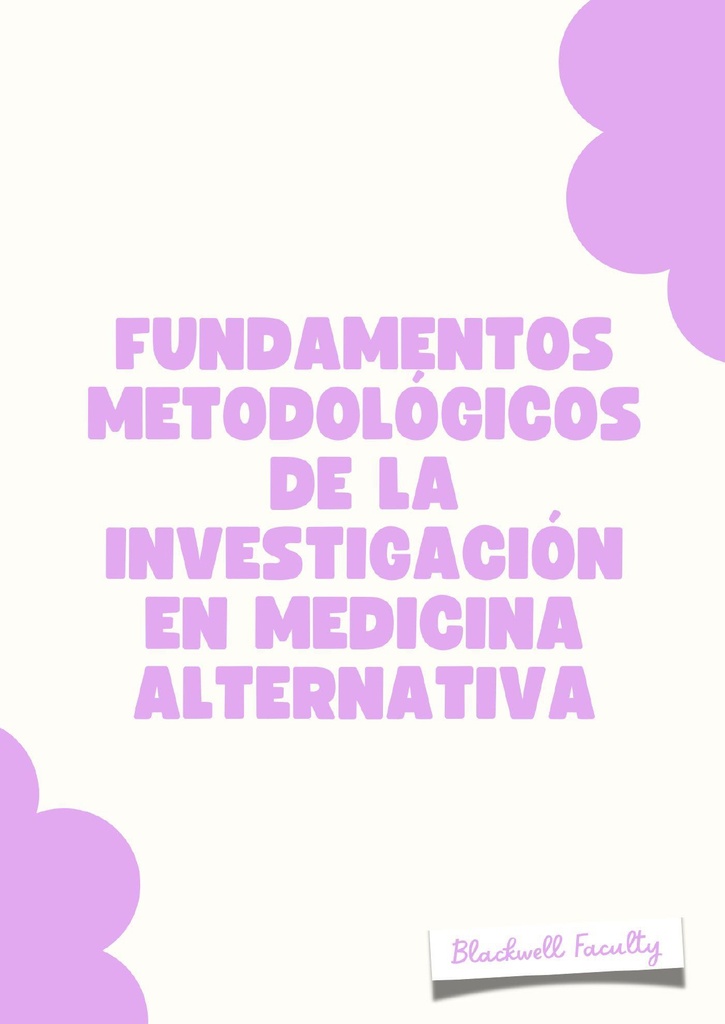 FUNDAMENTOS METODOLÓGICOS DE LA INVESTIGACIÓN EN MEDICINA ALTERNATIVA