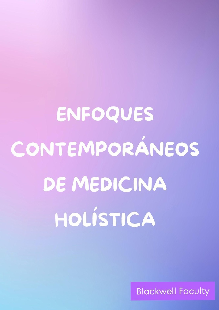 ENFOQUES CONTEMPORÁNEOS DE MEDICINA HOLÍSTICA