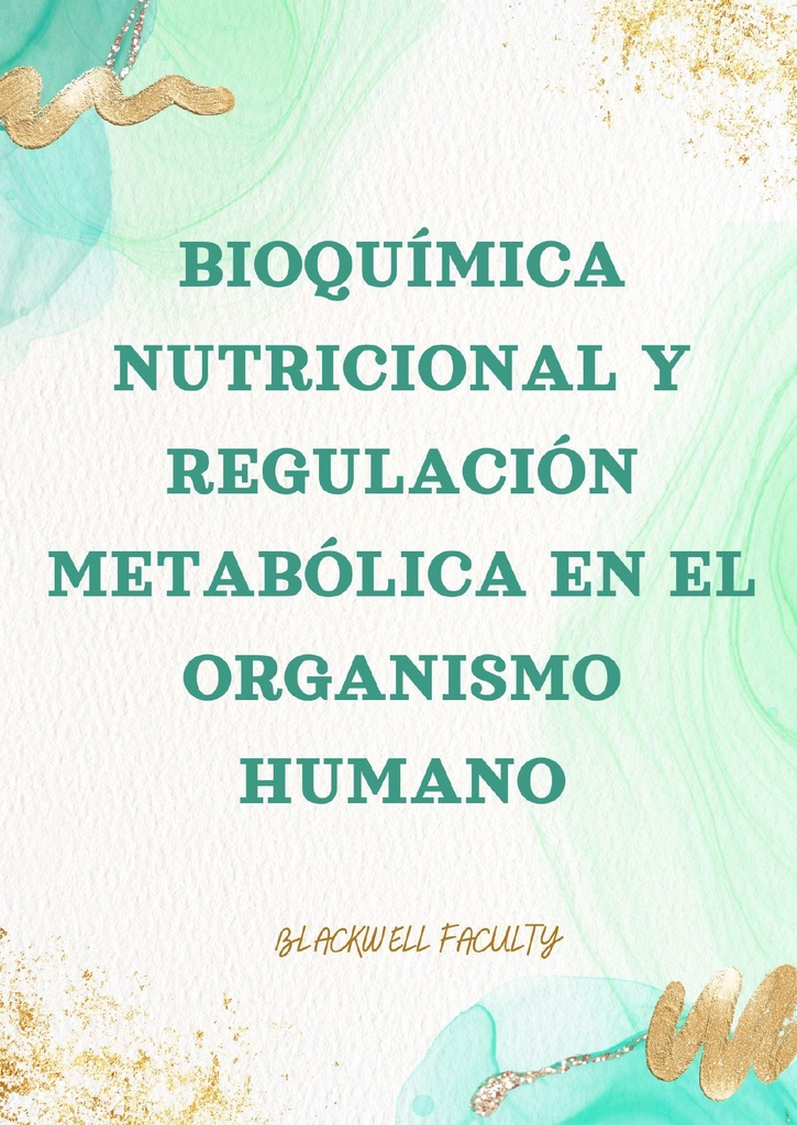 BIOQUÍMICA NUTRICIONAL Y REGULACIÓN METABÓLICA EN EL ORGANISMO HUMANO
