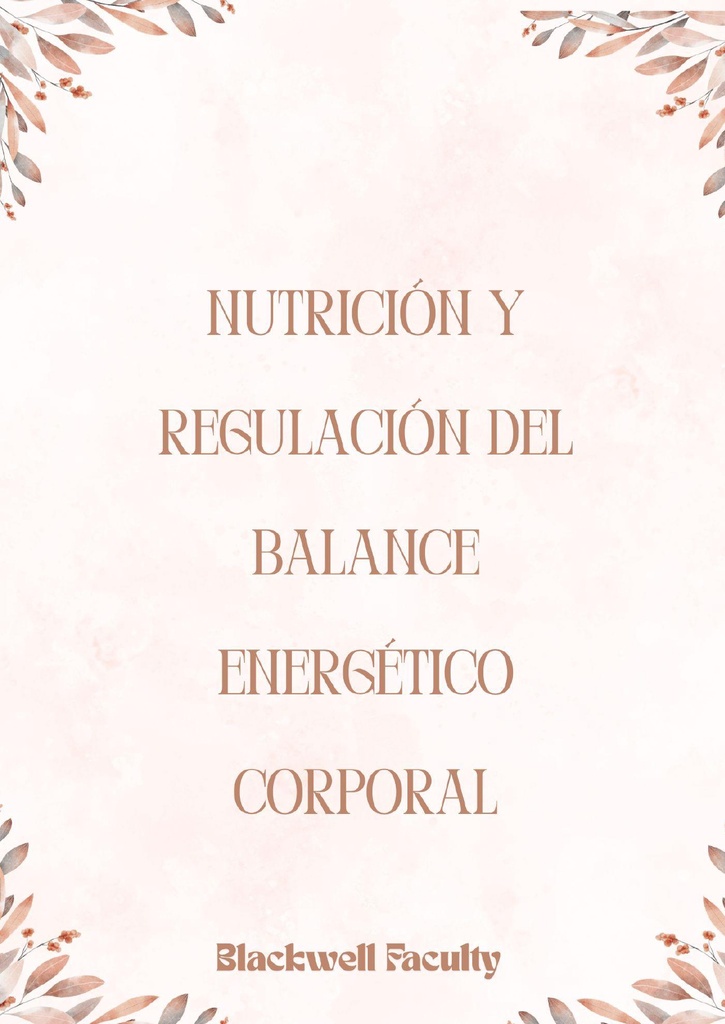 NUTRICIÓN Y REGULACIÓN DEL BALANCE ENERGÉTICO CORPORAL