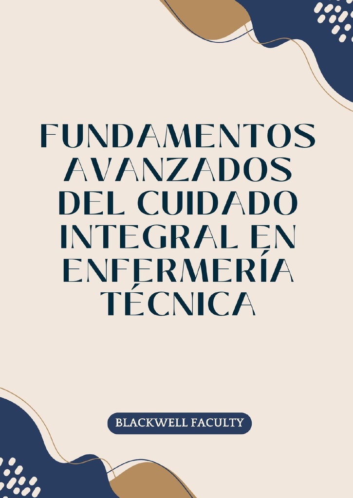 FUNDAMENTOS AVANZADOS DEL CUIDADO INTEGRAL EN ENFERMERÍA TÉCNICA