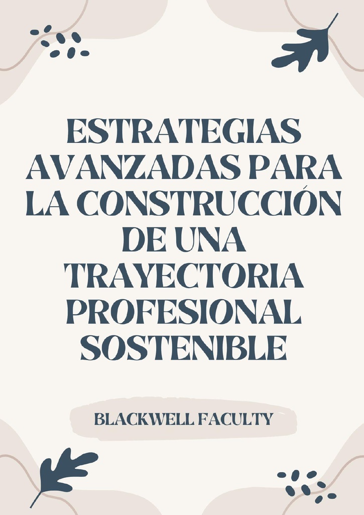ESTRATEGIAS AVANZADAS PARA LA CONSTRUCCIÓN DE UNA TRAYECTORIA PROFESIONAL SOSTENIBLE