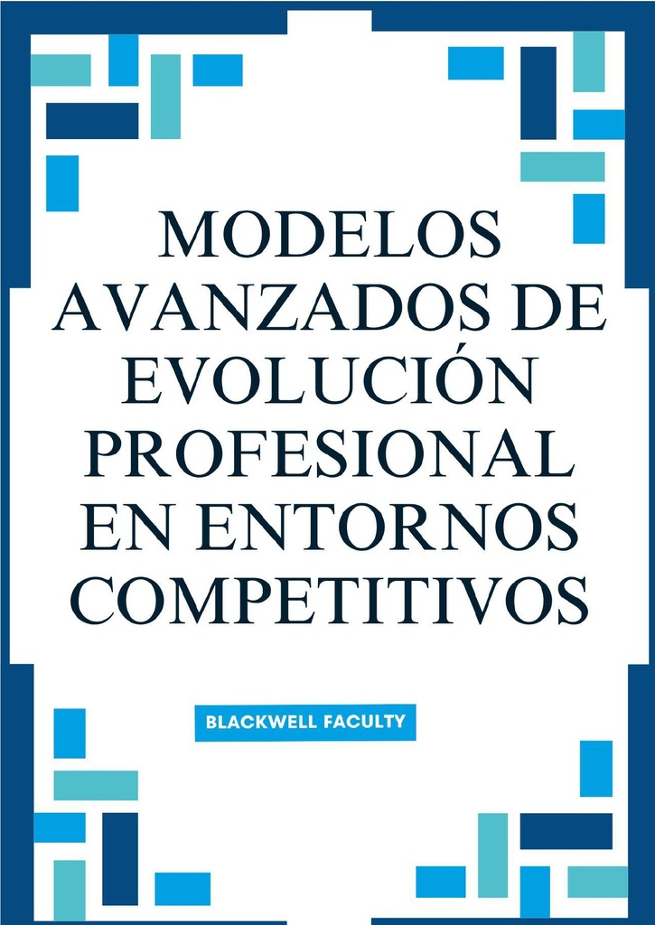 MODELOS AVANZADOS DE EVOLUCIÓN PROFESIONAL EN ENTORNOS COMPETITIVOS