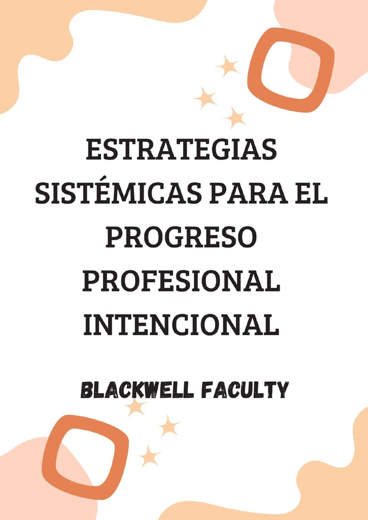 ESTRATEGIAS SISTÉMICAS PARA EL PROGRESO PROFESIONAL INTENCIONAL