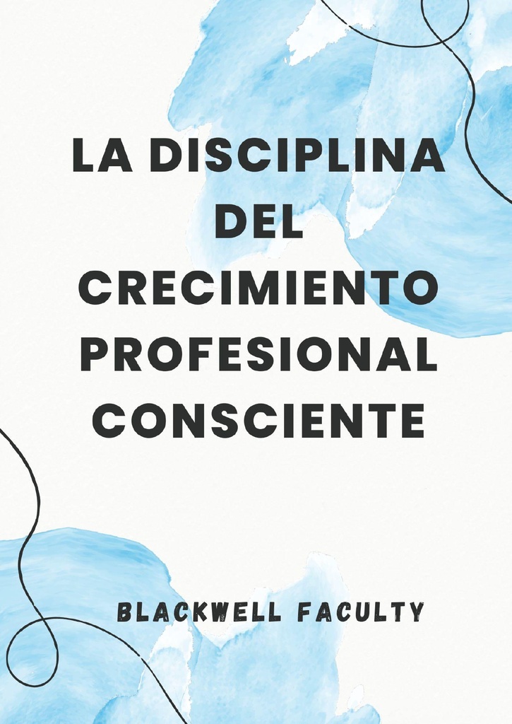 LA DISCIPLINA DEL CRECIMIENTO PROFESIONAL CONSCIENTE