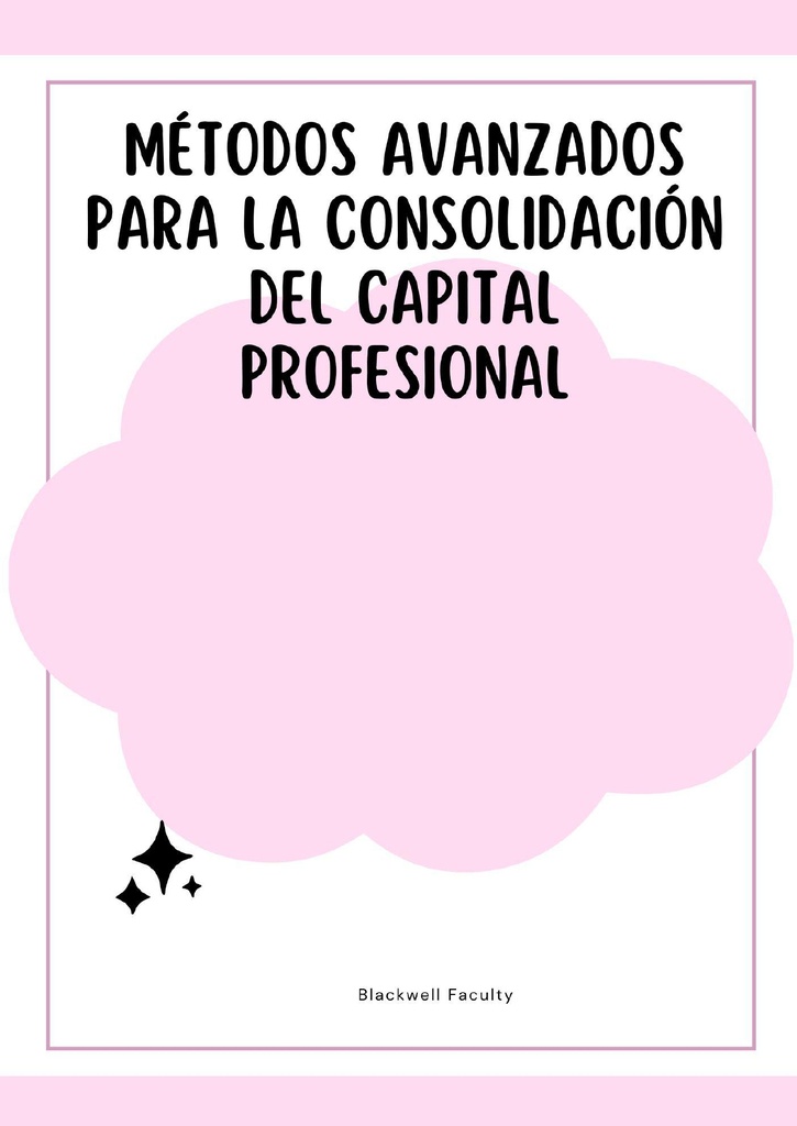 MÉTODOS AVANZADOS PARA LA CONSOLIDACIÓN DEL CAPITAL PROFESIONAL