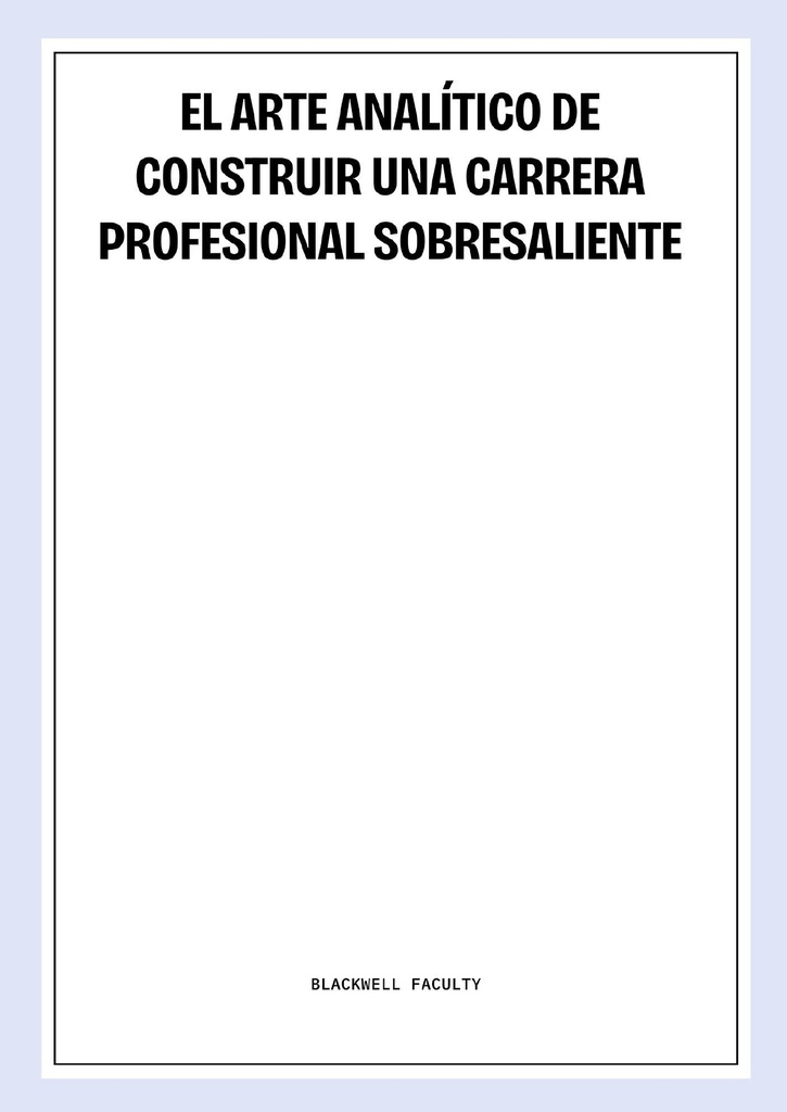 EL ARTE ANALÍTICO DE CONSTRUIR UNA CARRERA PROFESIONAL SOBRESALIENTE