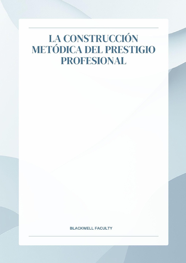 LA CONSTRUCCIÓN METÓDICA DEL PRESTIGIO PROFESIONAL