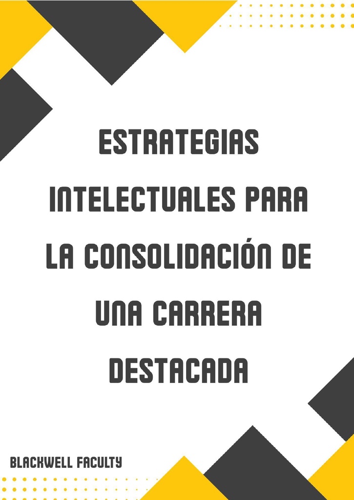 ESTRATEGIAS INTELECTUALES PARA LA CONSOLIDACIÓN DE UNA CARRERA DESTACADA