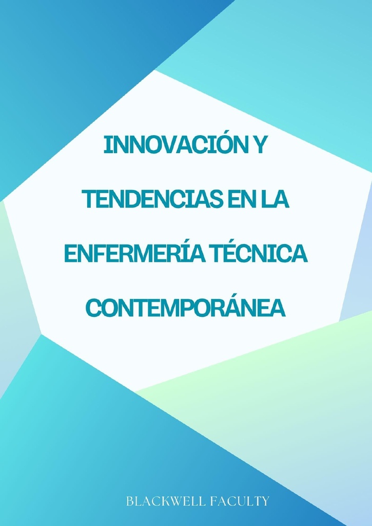 INNOVACIÓN Y TENDENCIAS EN LA ENFERMERÍA TÉCNICA CONTEMPORÁNEA