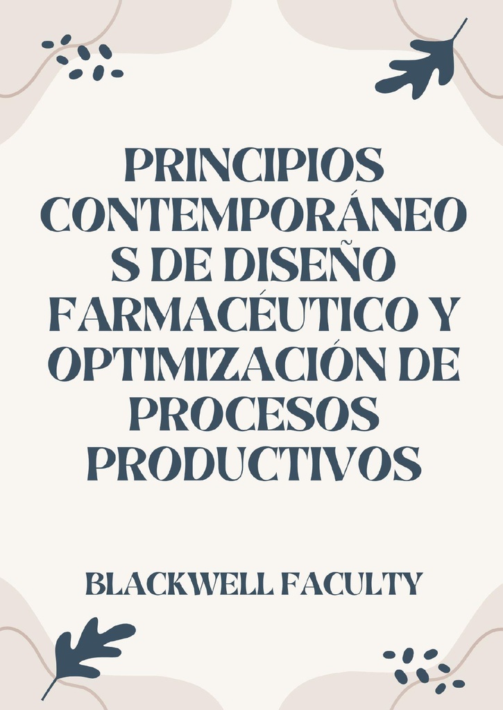 PRINCIPIOS CONTEMPORÁNEOS DE DISEÑO FARMACÉUTICO Y OPTIMIZACIÓN DE PROCESOS PRODUCTIVOS