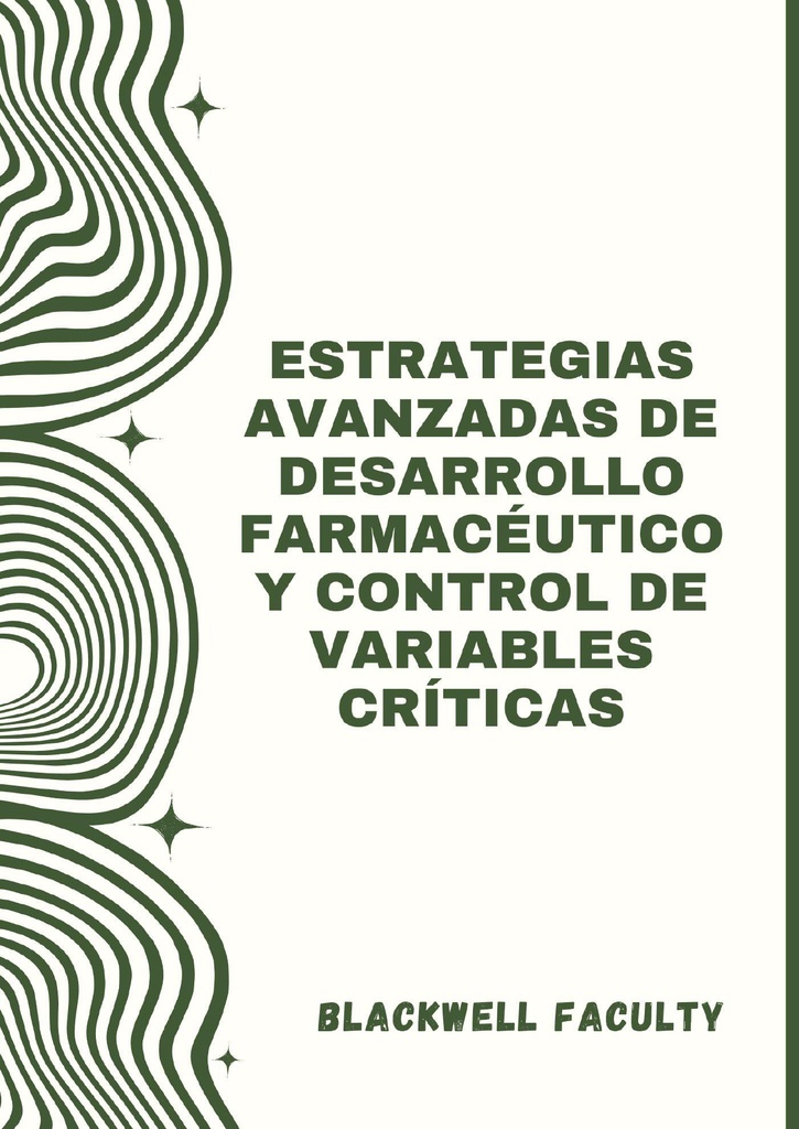 ESTRATEGIAS AVANZADAS DE DESARROLLO FARMACÉUTICO Y CONTROL DE VARIABLES CRÍTICAS