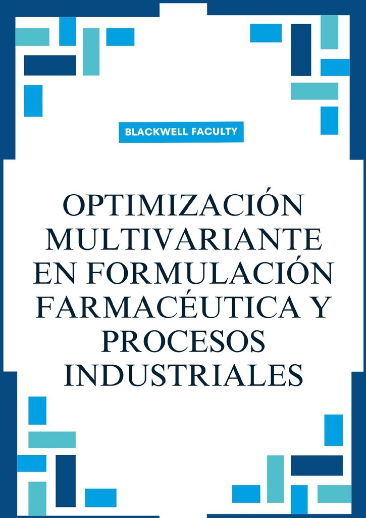 OPTIMIZACIÓN MULTIVARIANTE EN FORMULACIÓN FARMACÉUTICA Y PROCESOS INDUSTRIALES