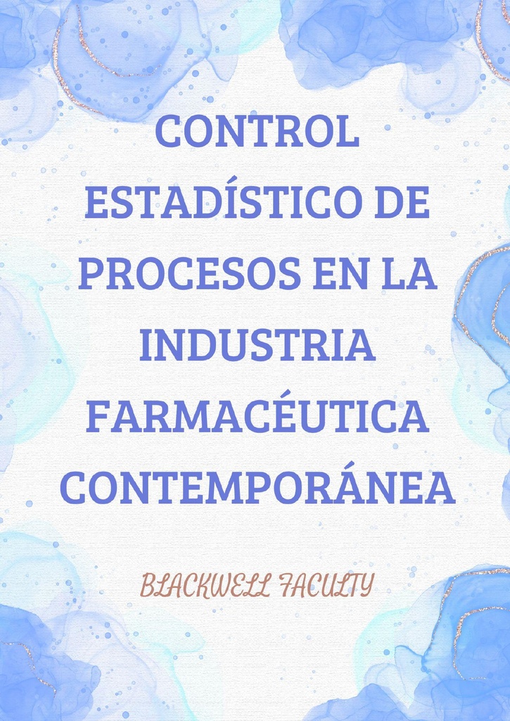 CONTROL ESTADÍSTICO DE PROCESOS EN LA INDUSTRIA FARMACÉUTICA CONTEMPORÁNEA