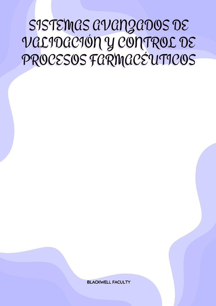 SISTEMAS AVANZADOS DE VALIDACIÓN Y CONTROL DE PROCESOS FARMACÉUTICOS